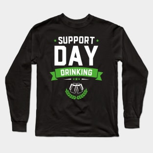 Support Day Drinking Funny St Patricks Day Long Sleeve T-Shirt